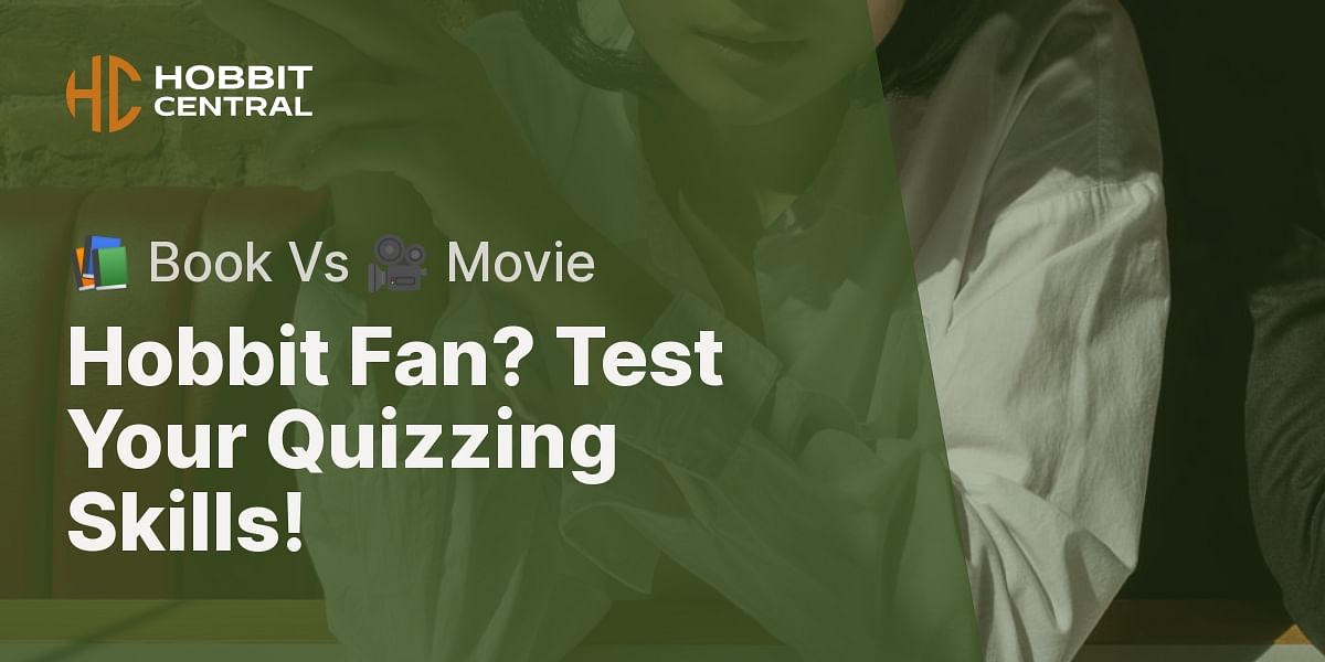 The Hobbit Book Vs Movie Quiz Test Your Knowledge